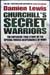 Churchill's Secret Warriors - Damien Lewis